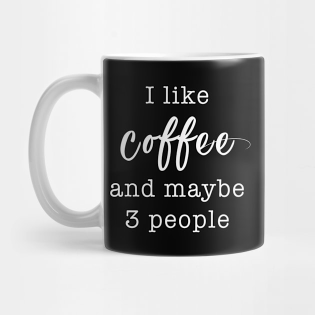 I like Coffee and maybe 3 people | Funny Novelty T-Shirt by MerchMadness